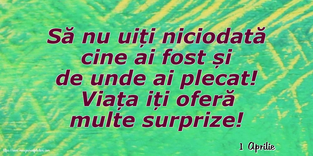 Felicitari de 1 Aprilie - 1 Aprilie - Viața iți oferă multe surprize!