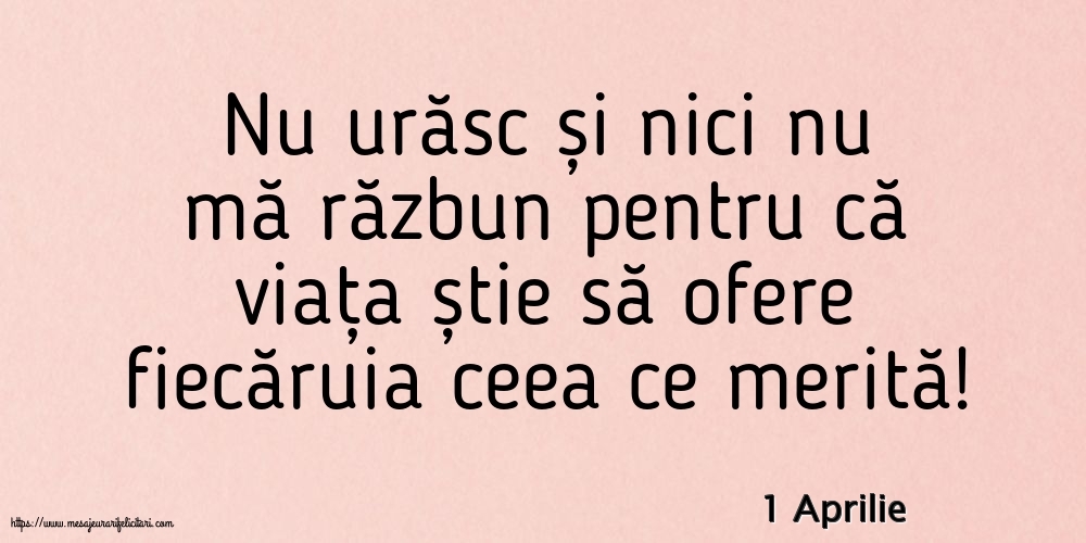 Felicitari de 1 Aprilie - 1 Aprilie - Nu urăsc și nici nu mă răzbun