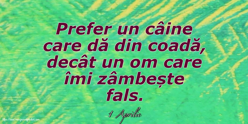 1 Aprilie - Prefer un câine care dă din coadă