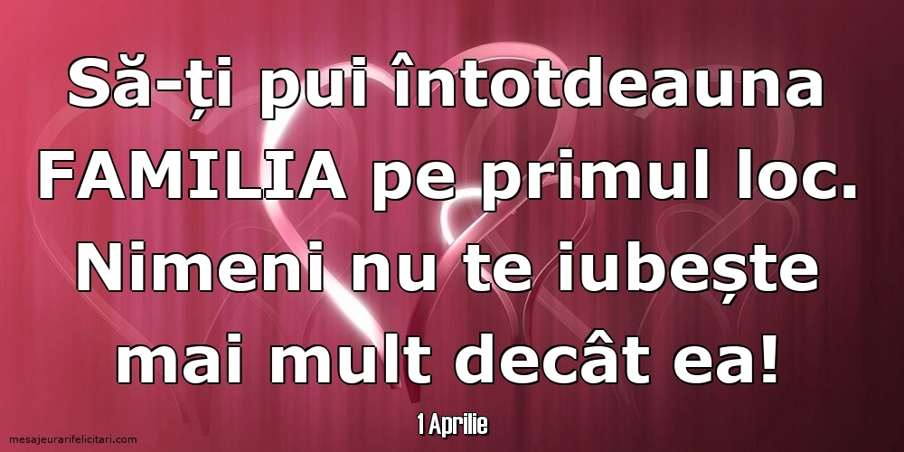 Felicitari de 1 Aprilie - 1 Aprilie - Să-ți pui întotdeauna familia pe primul loc