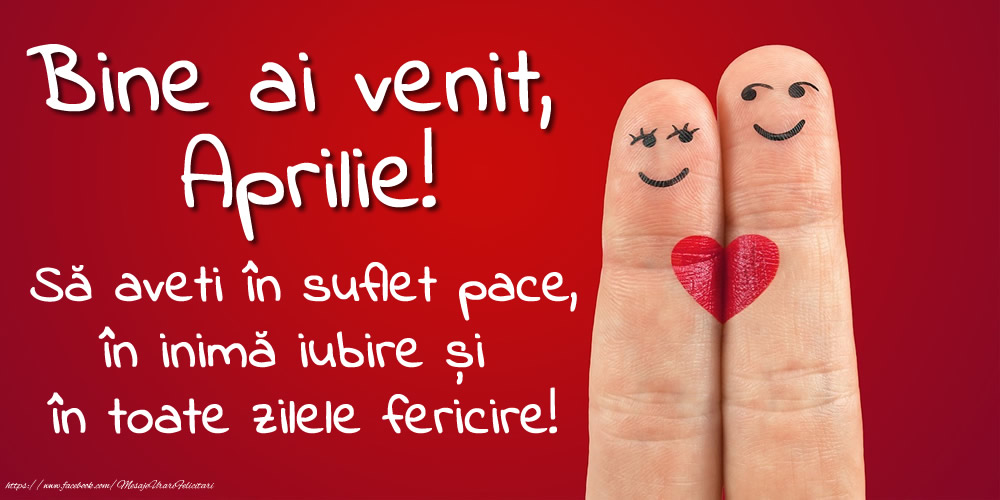 Felicitari de 1 Aprilie - Bine ai venit, Aprilie! Să aveți în suflet pace, în inimă iubire și în toate zilele fericire!