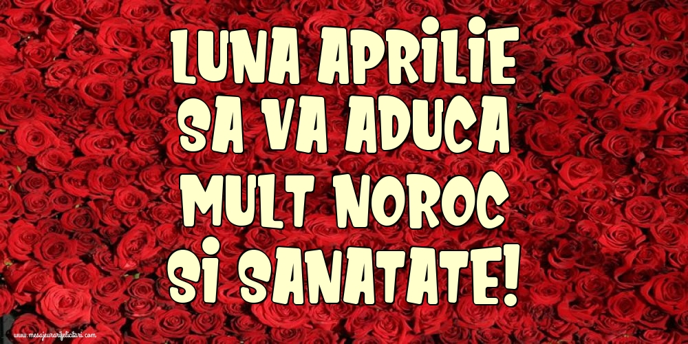 Felicitari de 1 Aprilie - Luna Aprilie sa va aduca mult noroc si sanatate!