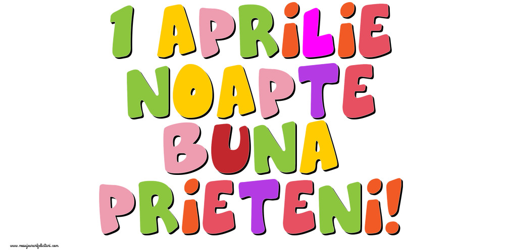 Felicitari de 1 Aprilie - 1 Aprilie Noapte buna prieteni!