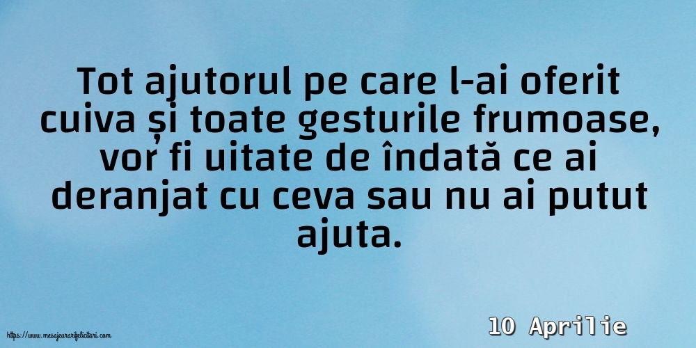 Felicitari de 10 Aprilie - 10 Aprilie - Tot ajutorul pe care l-ai oferit cuiva