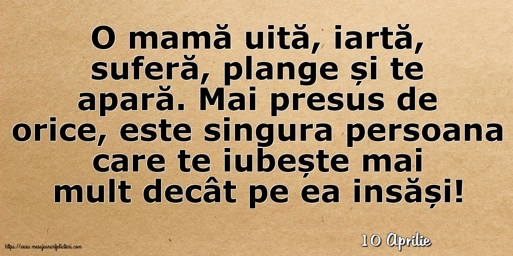 Felicitari de 10 Aprilie - 10 Aprilie - O mamă uită