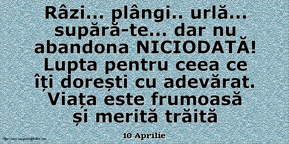 Felicitari de 10 Aprilie - 10 Aprilie - Lupta pentru ceea ce îți dorești