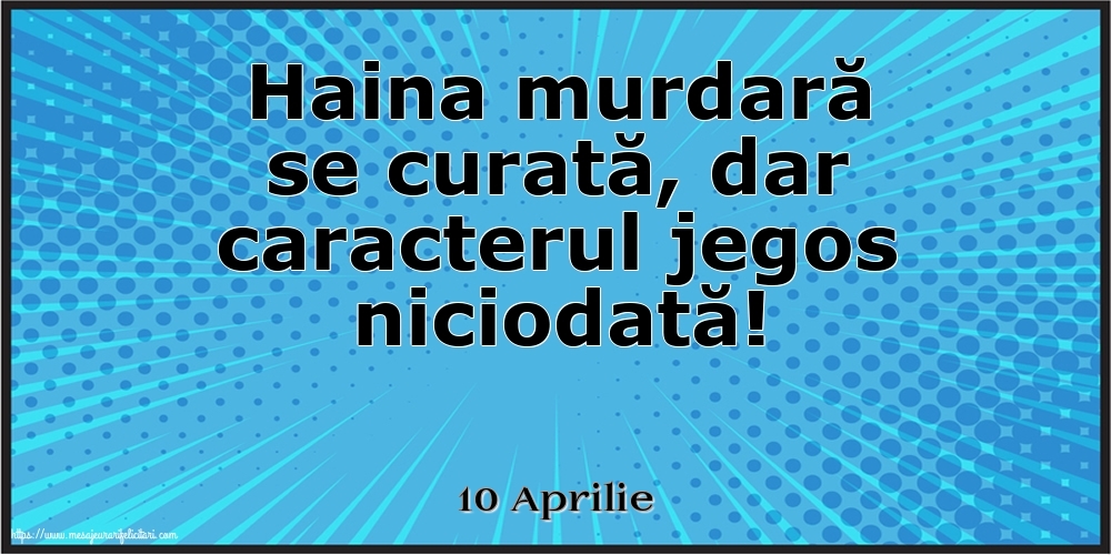 Felicitari de 10 Aprilie - 10 Aprilie - Haina murdară se curată