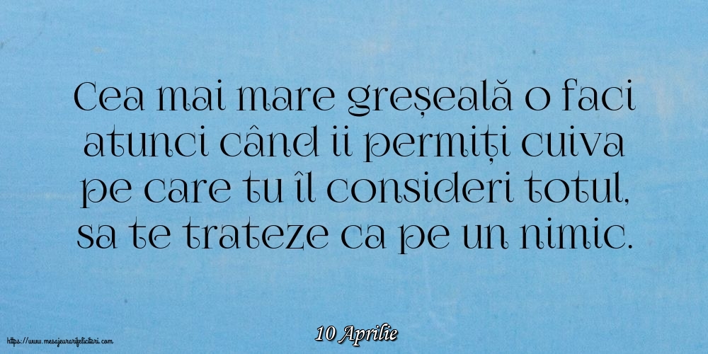 Felicitari de 10 Aprilie - 10 Aprilie - Cea mai mare greșeală