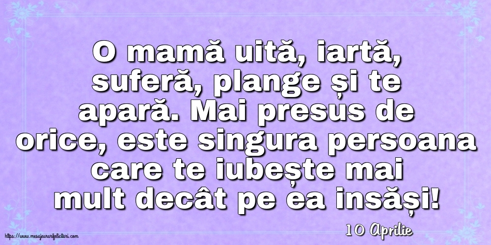 Felicitari de 10 Aprilie - 10 Aprilie - O mamă uită