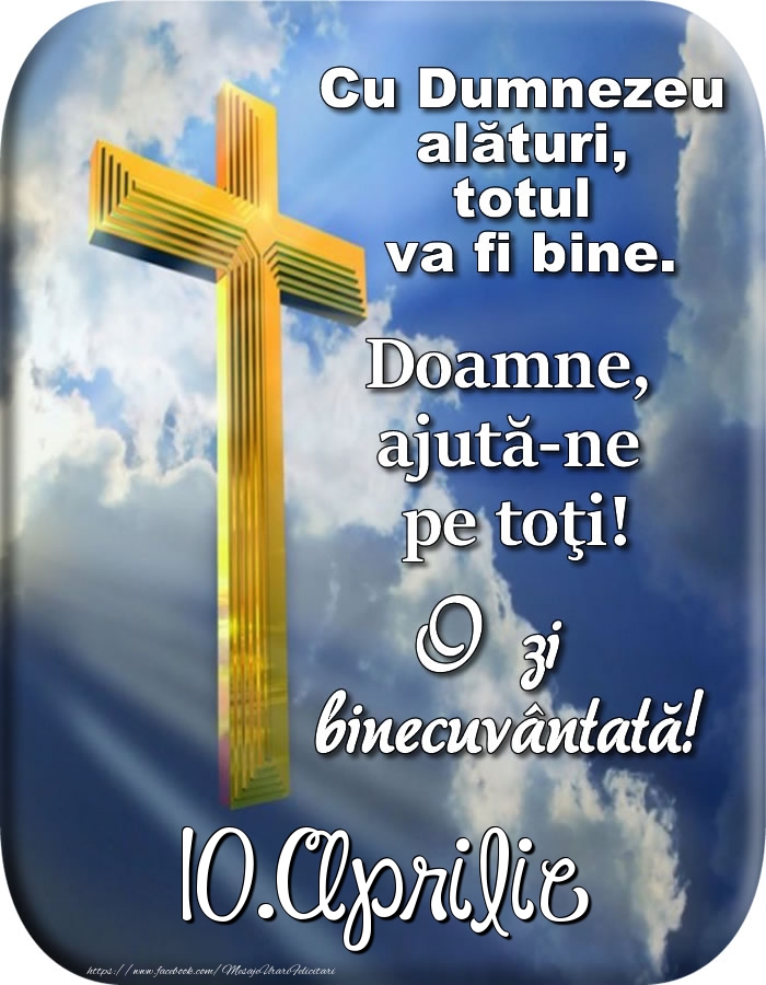 10.Aprilie - Doamne, ajută-ne pe toţi!