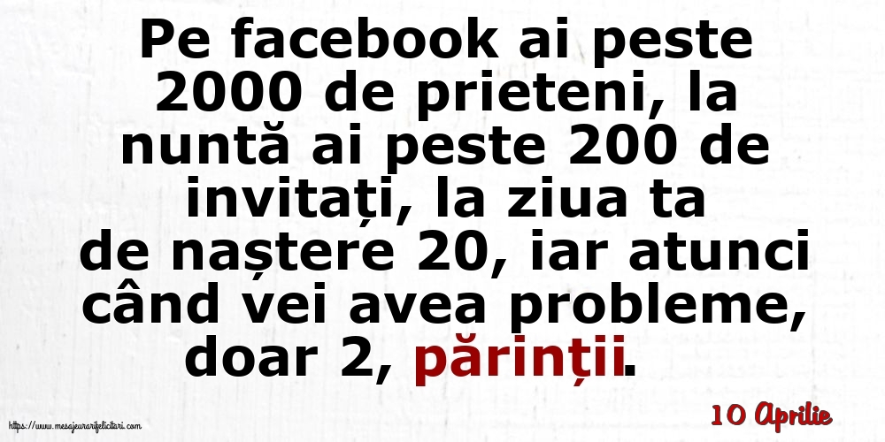 Felicitari de 10 Aprilie - 10 Aprilie - Pe facebook ai peste 2000 de prieteni, la nuntă ai peste 200 de invitați...