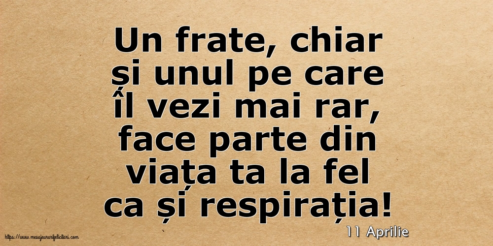 Felicitari de 11 Aprilie - 11 Aprilie - Pentru fratele meu