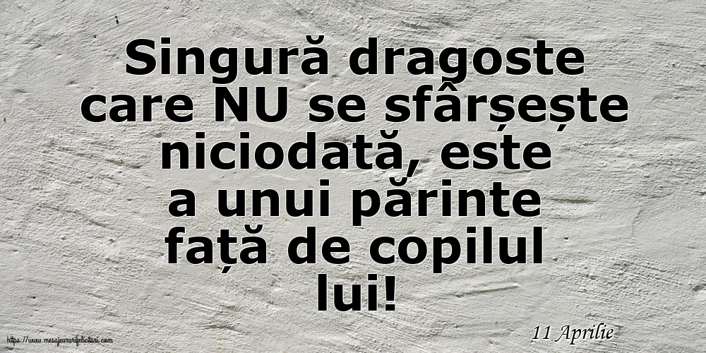 Felicitari de 11 Aprilie - 11 Aprilie - Singură dragoste care NU se sfârșește niciodată