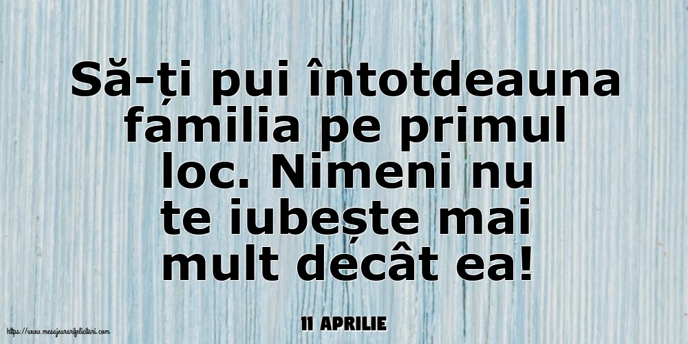 Felicitari de 11 Aprilie - 11 Aprilie - Să-ți pui întotdeauna familia pe primul loc