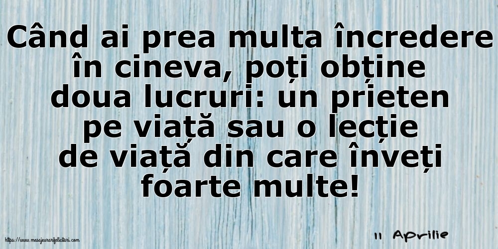 Felicitari de 11 Aprilie - 11 Aprilie - Când ai prea multa încredere în cineva...