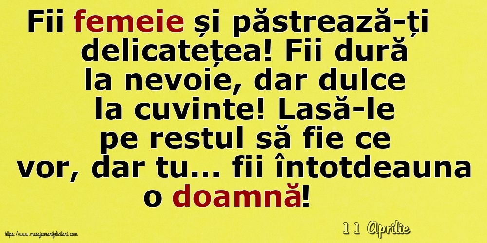 Felicitari de 11 Aprilie - 11 Aprilie - Fii femeie și păstrează-ți delicatețea!