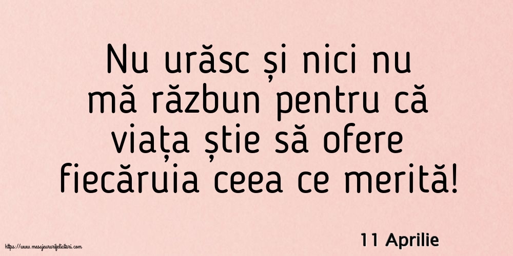 Felicitari de 11 Aprilie - 11 Aprilie - Nu urăsc și nici nu mă răzbun