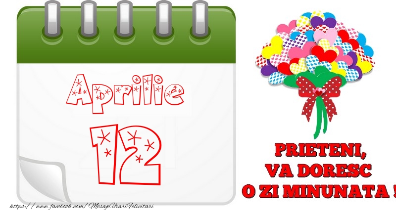 Felicitari de 12 Aprilie - Aprilie 12  PRIETENI, VA DORESC  O ZI MINUNATA !