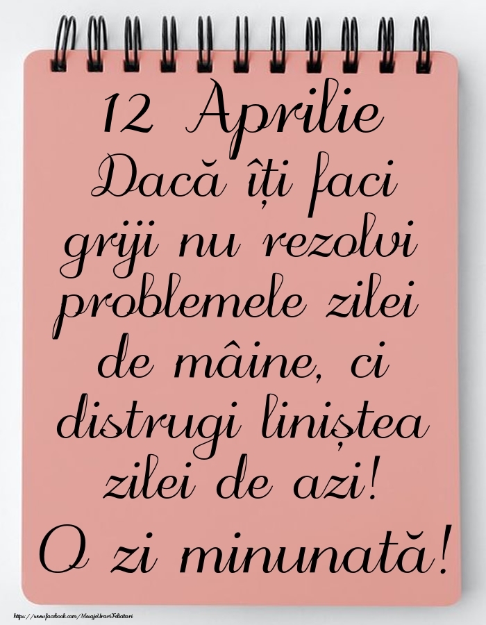 12 Aprilie - Mesajul zilei - O zi minunată!