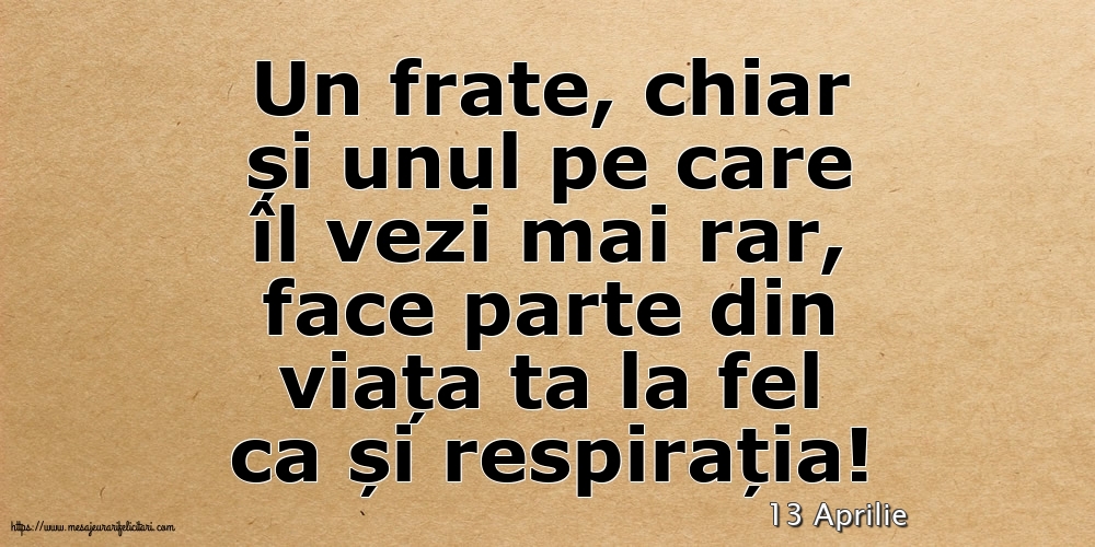 Felicitari de 13 Aprilie - 13 Aprilie - Pentru fratele meu