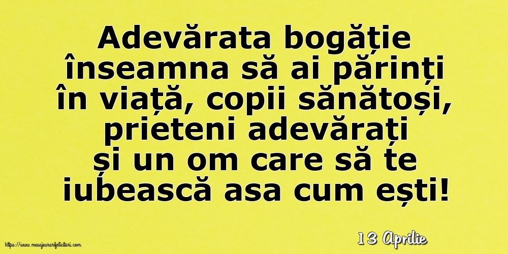 Felicitari de 13 Aprilie - 13 Aprilie - Adevărata bogăție