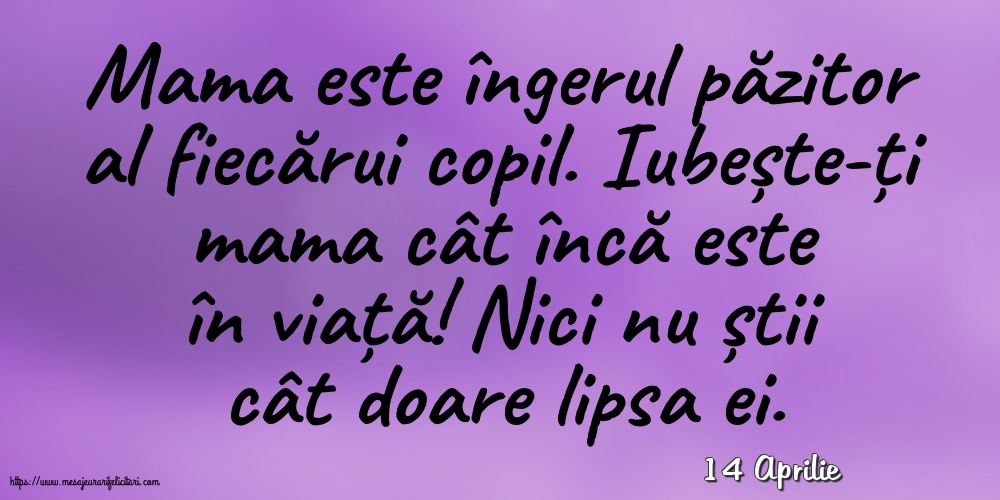 Felicitari de 14 Aprilie - 14 Aprilie - Mama este îngerul păzitor al fiecărui copil