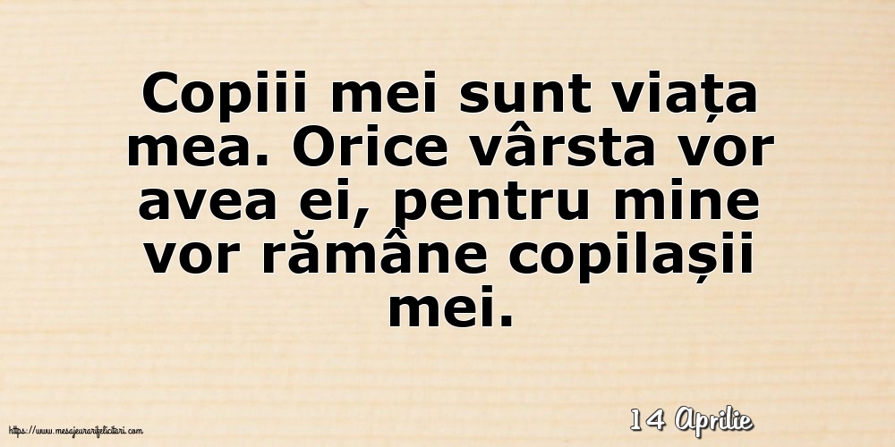 Felicitari de 14 Aprilie - 14 Aprilie - Copiii mei sunt viața mea.