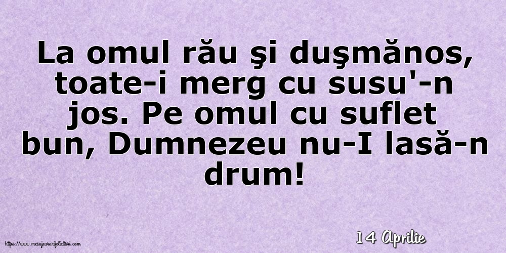 Felicitari de 14 Aprilie - 14 Aprilie - La omul rău şi duşmănos