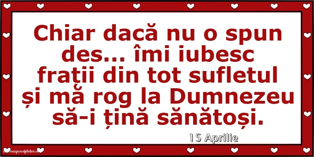 Felicitari de 15 Aprilie - 15 Aprilie - Pentru frați