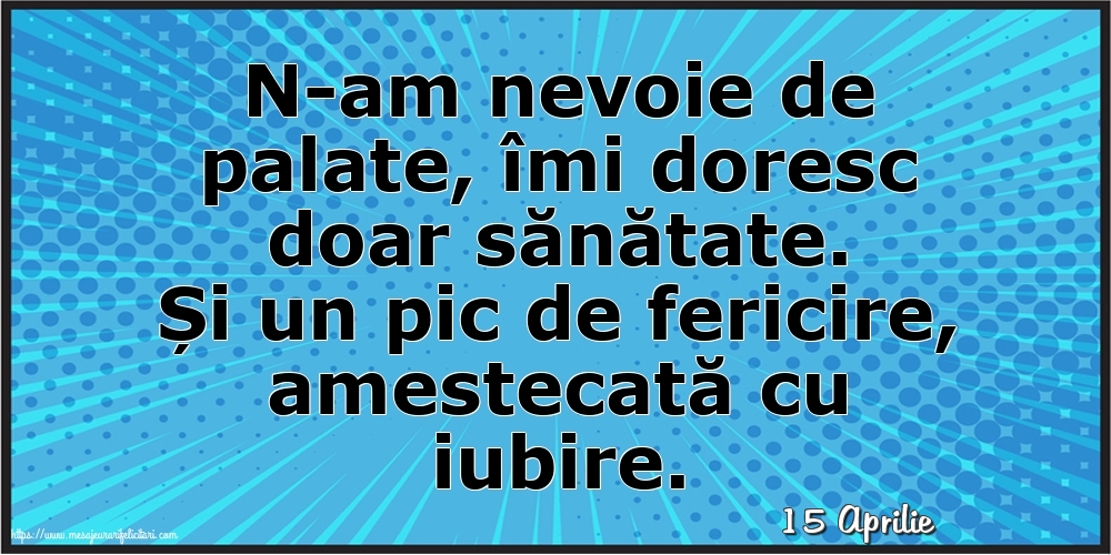 Felicitari de 15 Aprilie - 15 Aprilie - N-am nevoie de palate