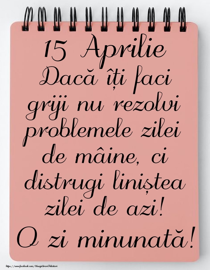 15 Aprilie - Mesajul zilei - O zi minunată!