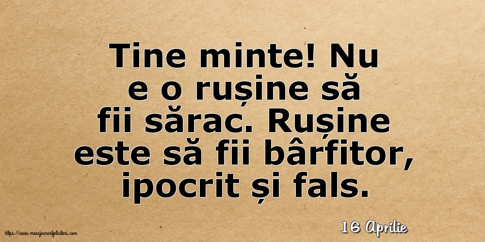 Felicitari de 16 Aprilie - 16 Aprilie - Nu e o rușine să fii sărac