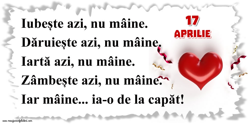 Felicitari de 17 Aprilie - 17.Aprilie Mâine...ia-o de la capăt!