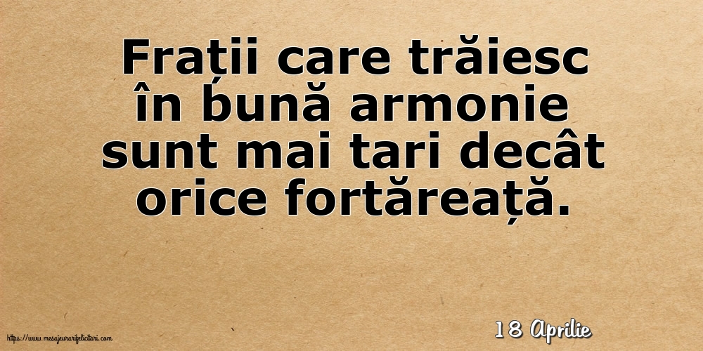 Felicitari de 18 Aprilie - 18 Aprilie - Frații care trăiesc în bună armonie sunt mai tari decât orice fortăreață