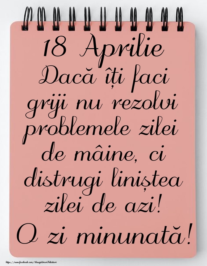 18 Aprilie - Mesajul zilei - O zi minunată!