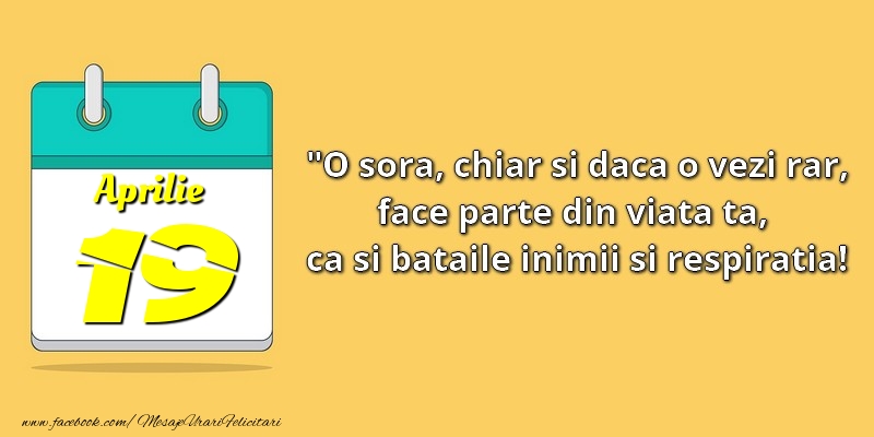 Felicitari de 19 Aprilie - O soră, chiar şi dacă o vezi rar, face parte din viata ta, ca şi bătăile inimii şi respiraţia! 19Aprilie