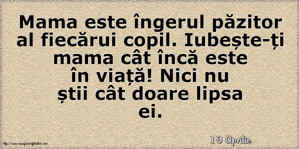 Felicitari de 19 Aprilie - 19 Aprilie - Mama este îngerul păzitor al fiecărui copil