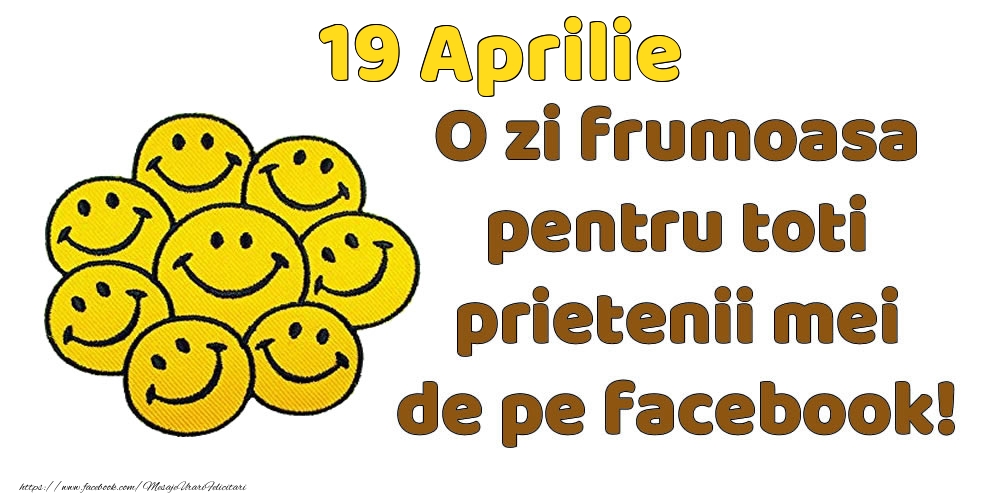 Felicitari de 19 Aprilie - 19 Aprilie: Bună dimineața! O zi frumoasă pentru toți prietenii mei!