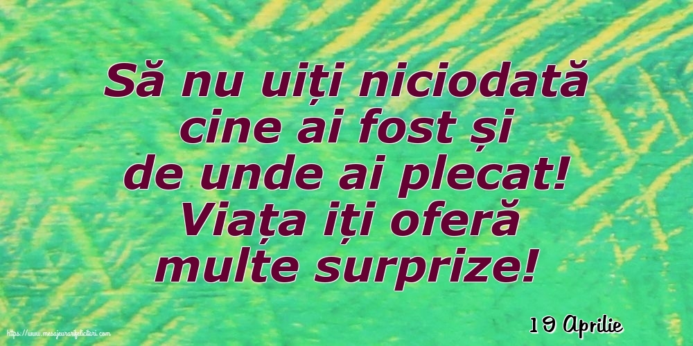 Felicitari de 19 Aprilie - 19 Aprilie - Viața iți oferă multe surprize!