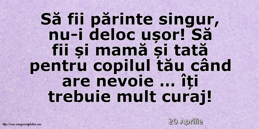 Felicitari de 20 Aprilie - 20 Aprilie - Să fii părinte singur, nu-i deloc ușor!