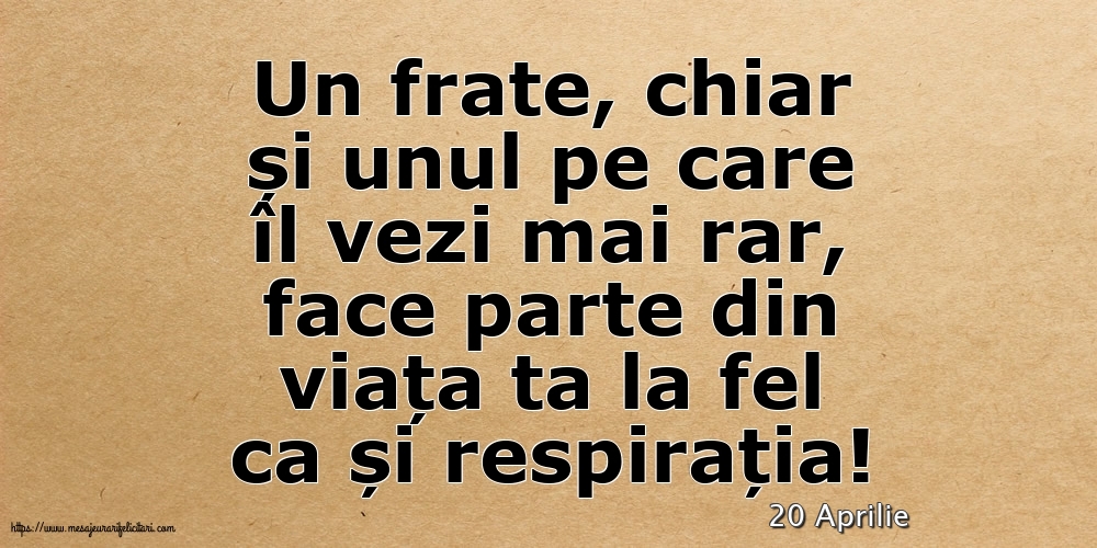 Felicitari de 20 Aprilie - 20 Aprilie - Pentru fratele meu