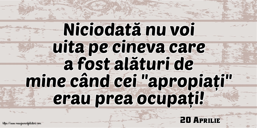 Felicitari de 20 Aprilie - 20 Aprilie - Niciodată nu voi uita