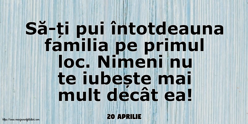 Felicitari de 20 Aprilie - 20 Aprilie - Să-ți pui întotdeauna familia pe primul loc