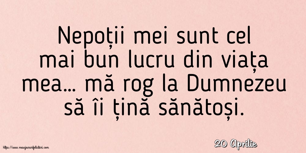 Felicitari de 20 Aprilie - 20 Aprilie - Nepoții mei sunt cel mai bun lucru din viața mea…