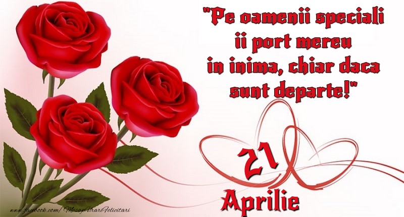 Felicitari de 21 Aprilie - Pe oamenii speciali ii port mereu in inima, chiar daca sunt departe! 21Aprilie