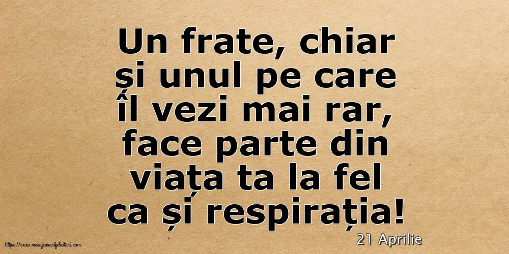 Felicitari de 21 Aprilie - 21 Aprilie - Pentru fratele meu