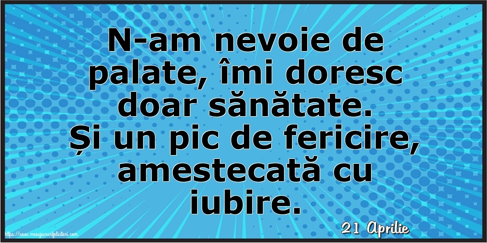 Felicitari de 21 Aprilie - 21 Aprilie - N-am nevoie de palate