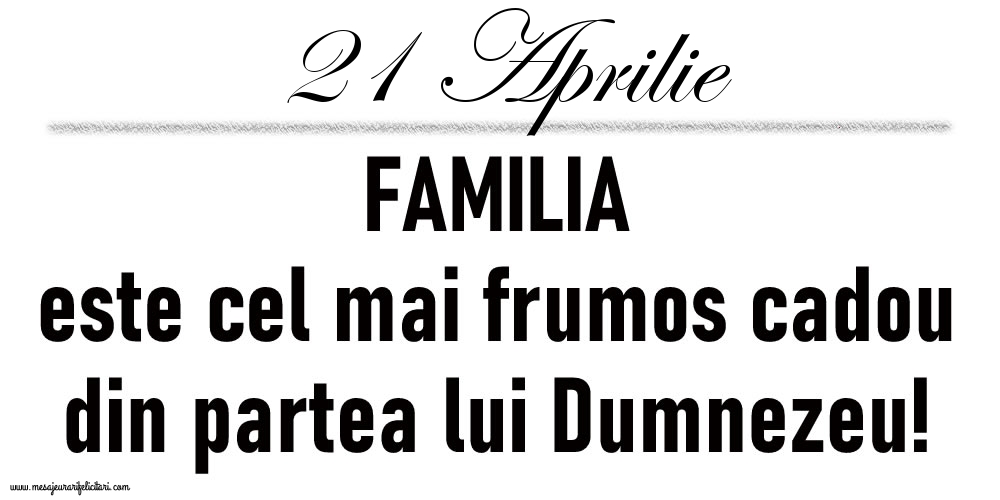 21 Aprilie FAMILIA este cel mai frumos cadou din partea lui Dumnezeu!