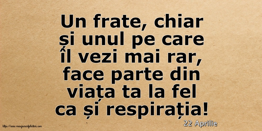 Felicitari de 22 Aprilie - 22 Aprilie - Pentru fratele meu