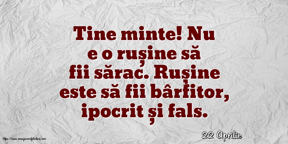 Felicitari de 22 Aprilie - 22 Aprilie - Nu e o rușine să fii sărac